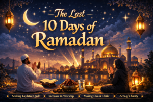 Read more about the article The Last 10 Days of Ramadan: Time for Mercy, Forgiveness & Salvation 