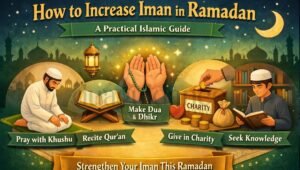 Read more about the article How to Increase Iman in Ramadan – A Practical Islamic Guide
