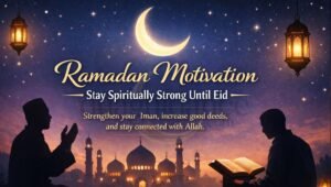 Read more about the article Ramadan Motivation: Stay Spiritually Strong Until Eid